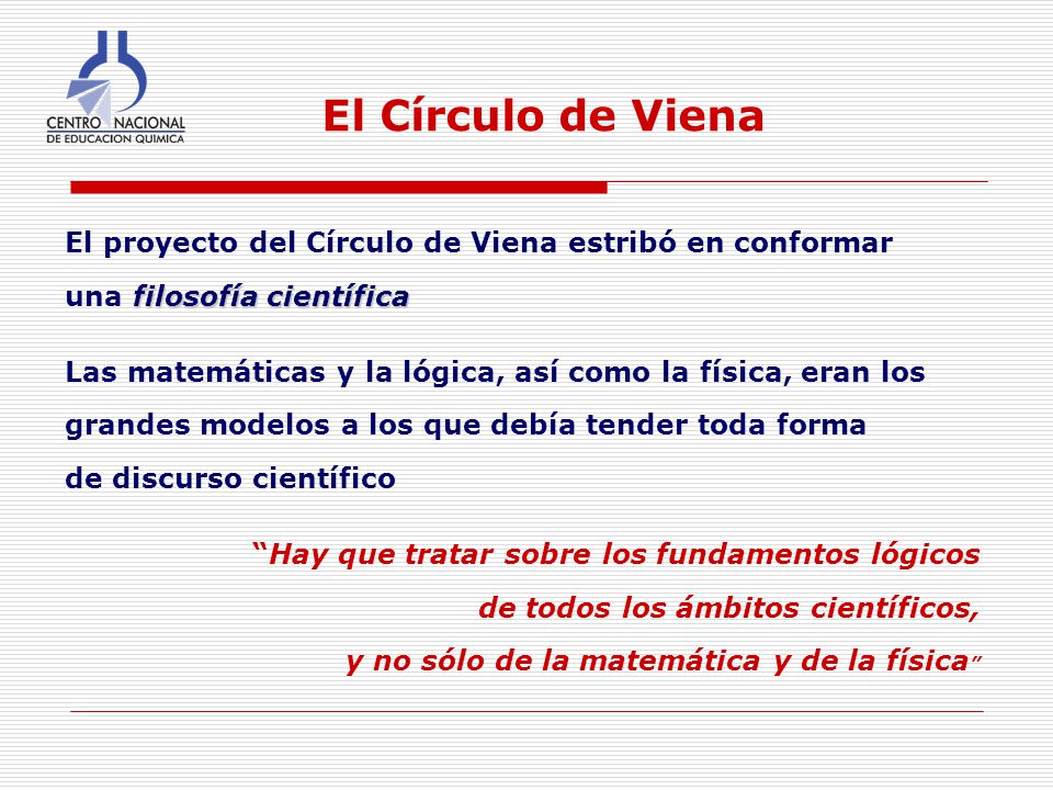 El Círculo de Viena El proyecto del Círculo de Viena estribó en conformar. una filosofía científica.
