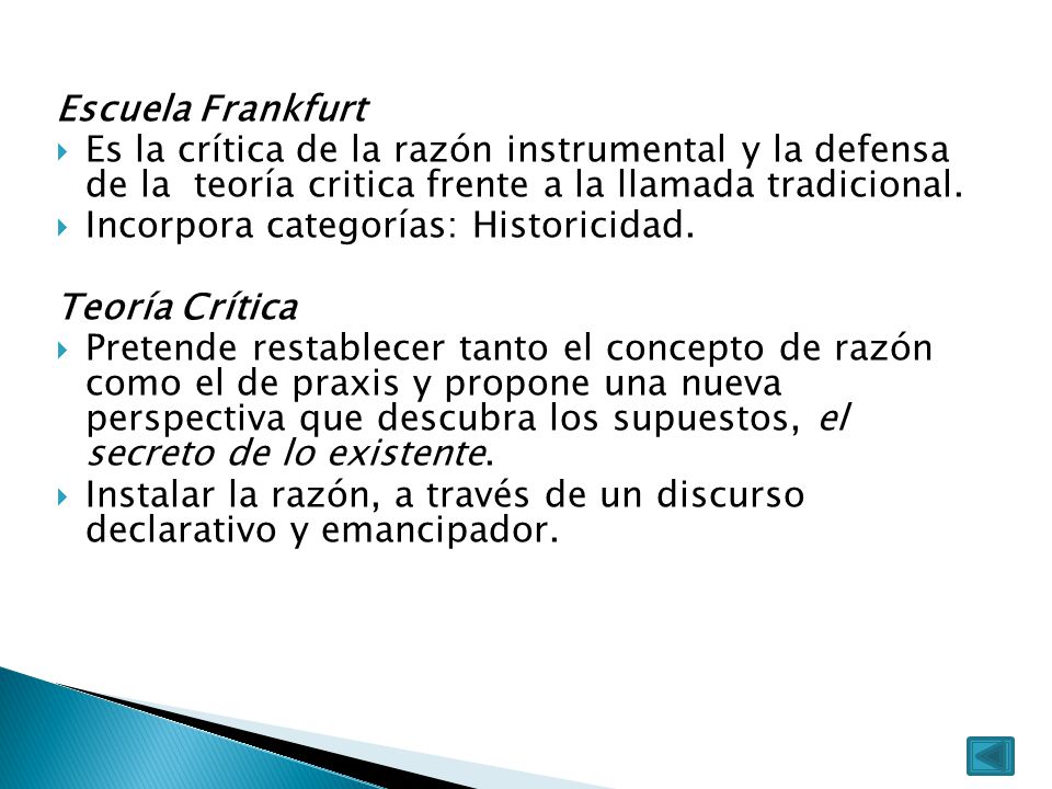 Escuela Frankfurt Es la crítica de la razón instrumental y la defensa de la teoría critica frente a la llamada tradicional.