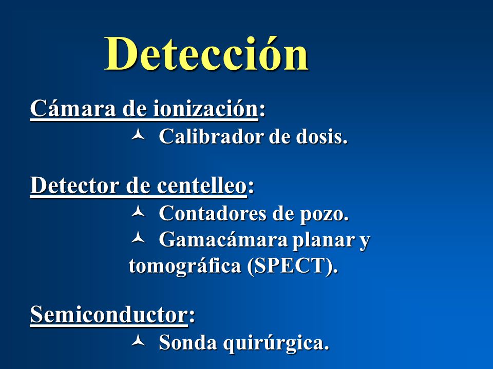 Detección Cámara de ionización: Detector de centelleo: Semiconductor: