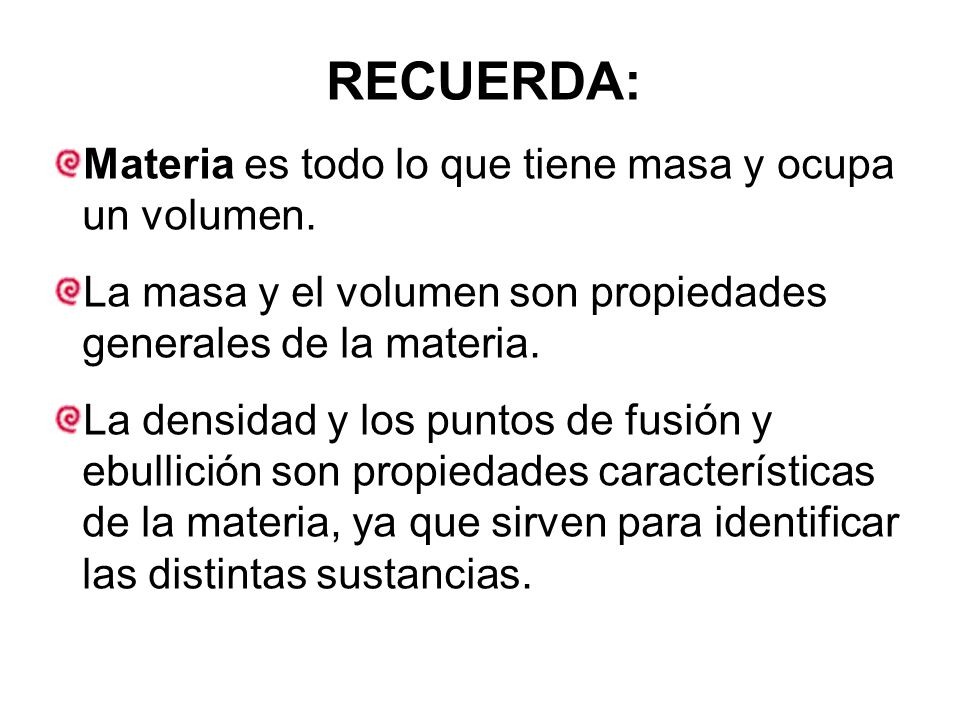 RECUERDA: Materia es todo lo que tiene masa y ocupa un volumen.