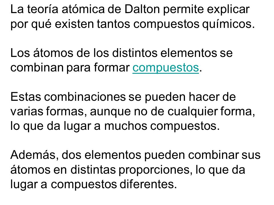 La teoría atómica de Dalton permite explicar por qué existen tantos compuestos químicos.