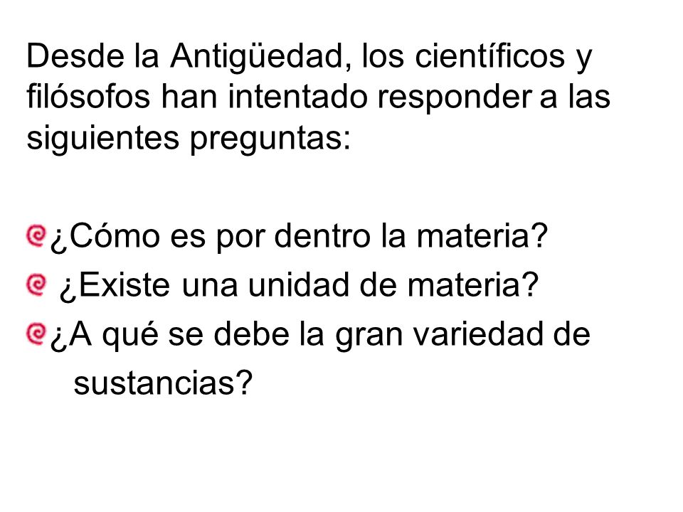 Desde la Antigüedad, los científicos y filósofos han intentado responder a las siguientes preguntas: