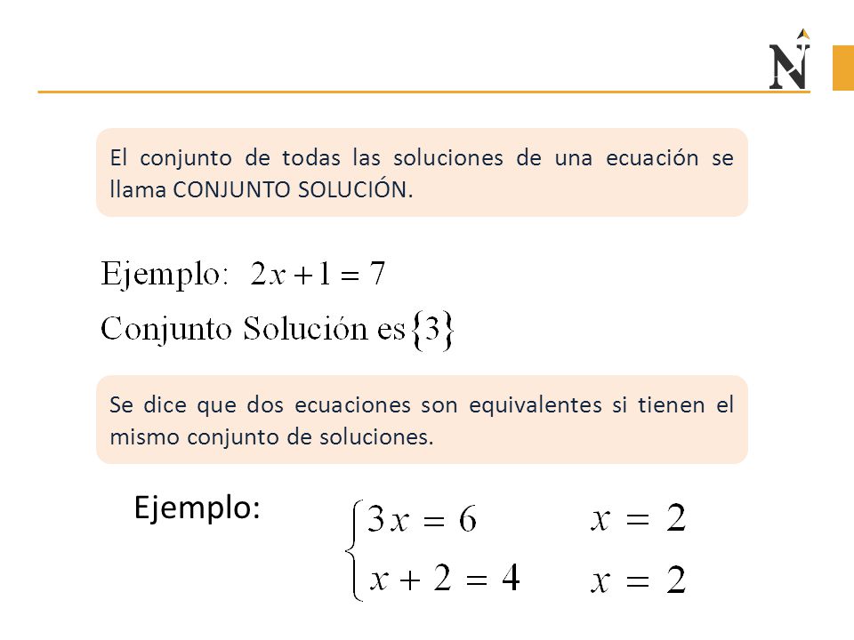 El conjunto de todas las soluciones de una ecuación se llama CONJUNTO SOLUCIÓN.