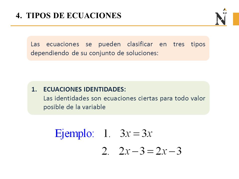 4. TIPOS DE ECUACIONES Las ecuaciones se pueden clasificar en tres tipos dependiendo de su conjunto de soluciones: