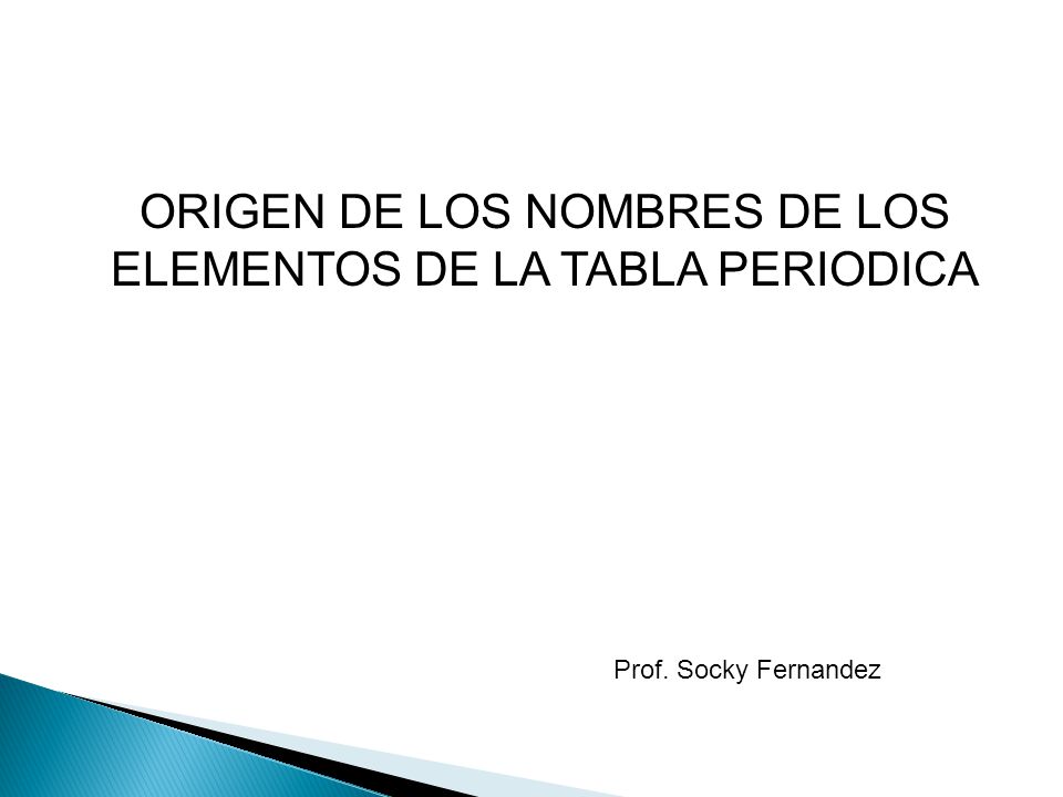 ORIGEN DE LOS NOMBRES DE LOS ELEMENTOS DE LA TABLA PERIODICA