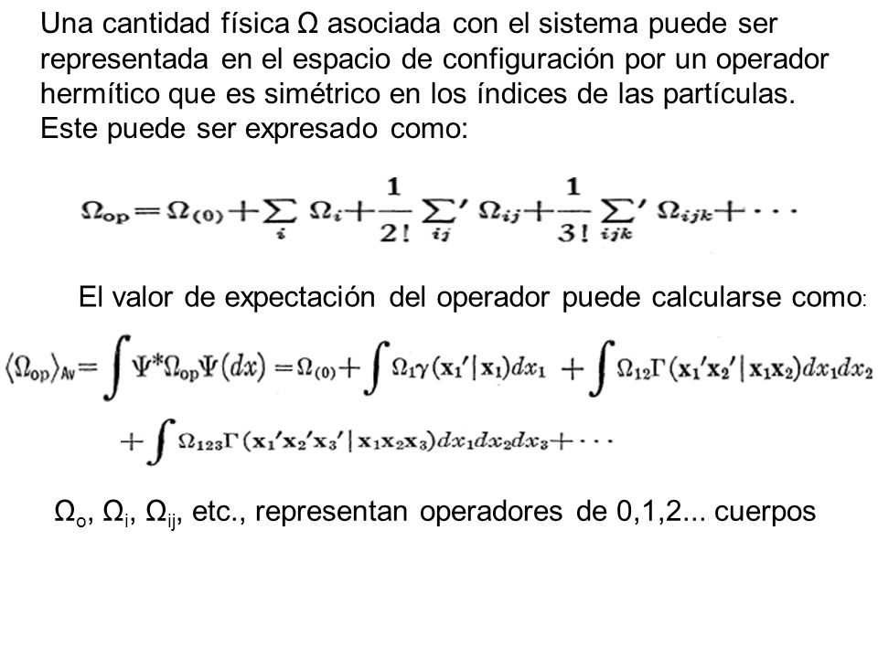 Una cantidad física Ω asociada con el sistema puede ser representada en el espacio de configuración por un operador hermítico que es simétrico en los índices de las partículas. Este puede ser expresado como: