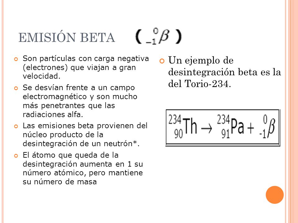 EMISIÓN BETA Un ejemplo de desintegración beta es la del Torio-234.