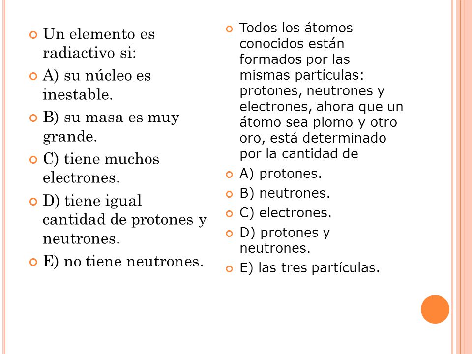 Un elemento es radiactivo si: A) su núcleo es inestable.