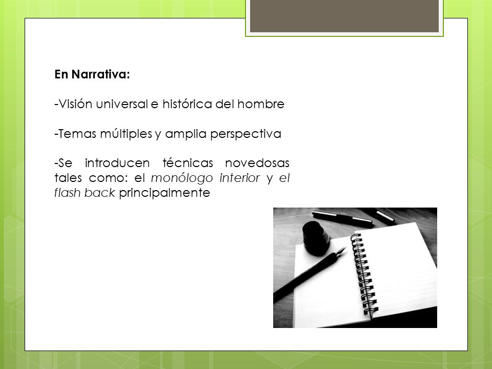 En Narrativa: -Visión universal e histórica del hombre. -Temas múltiples y amplia perspectiva.