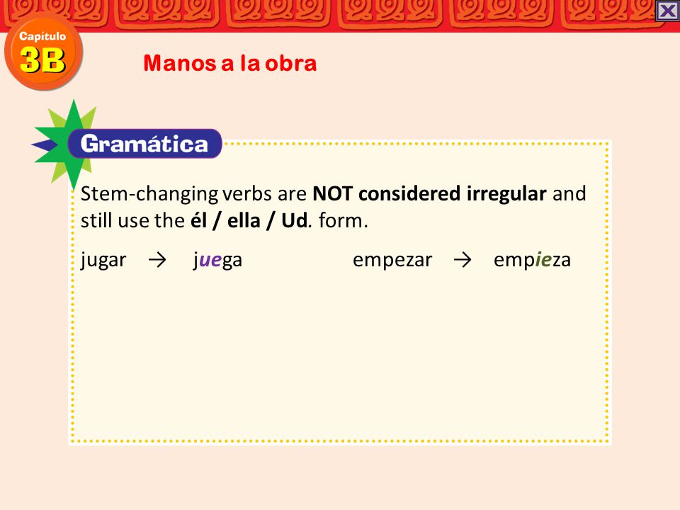Manos a la obra Stem-changing verbs are NOT considered irregular and still use the él / ella / Ud. form.