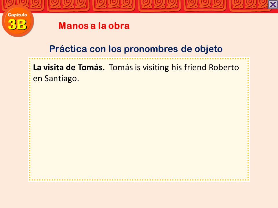 Manos a la obra Práctica con los pronombres de objeto.