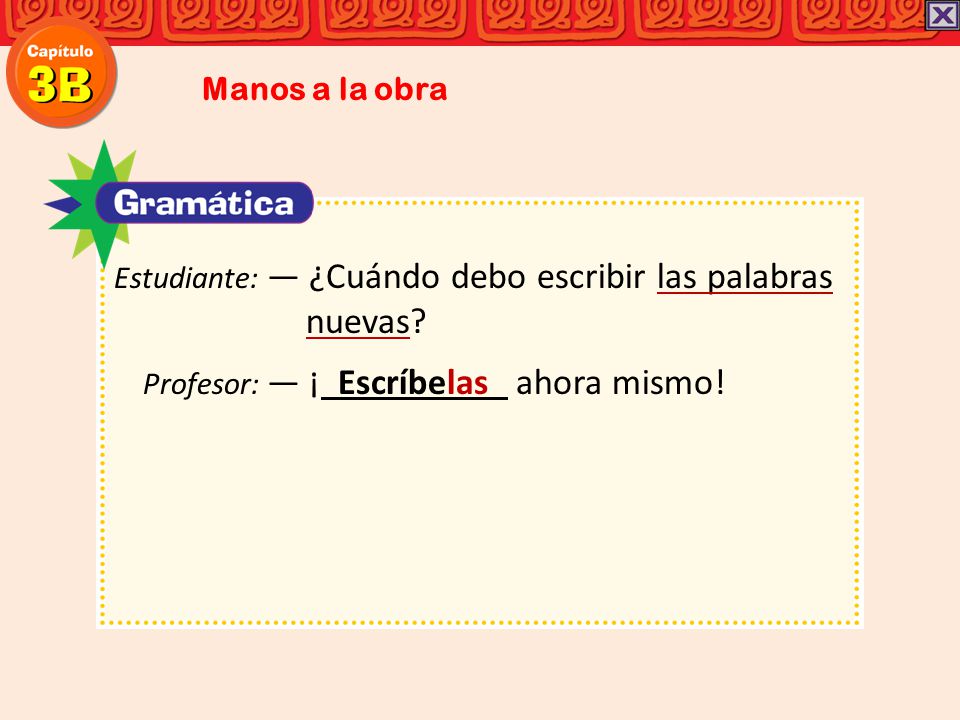 Manos a la obra Estudiante: ― ¿Cuándo debo escribir las palabras.