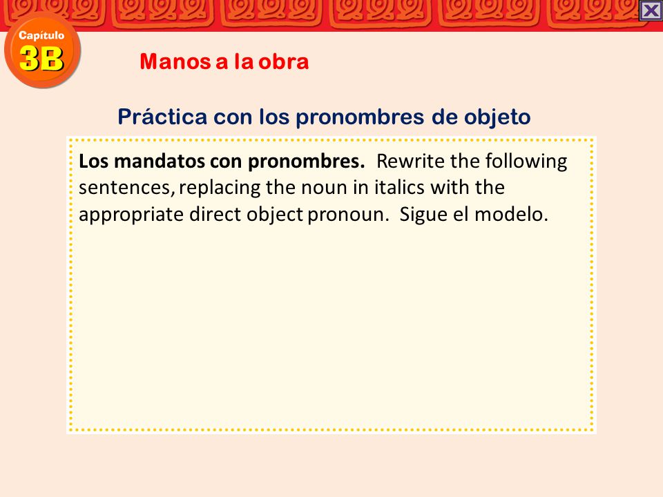 Manos a la obra Práctica con los pronombres de objeto.