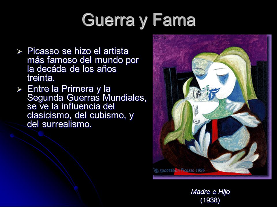 Guerra y Fama Picasso se hizo el artista más famoso del mundo por la decáda de los años treinta.