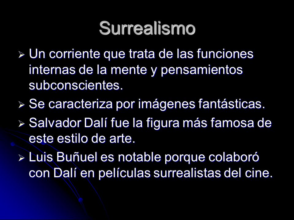 Surrealismo Un corriente que trata de las funciones internas de la mente y pensamientos subconscientes.