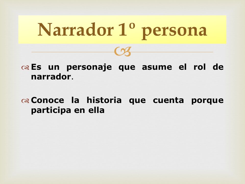 Narrador 1º persona Es un personaje que asume el rol de narrador.