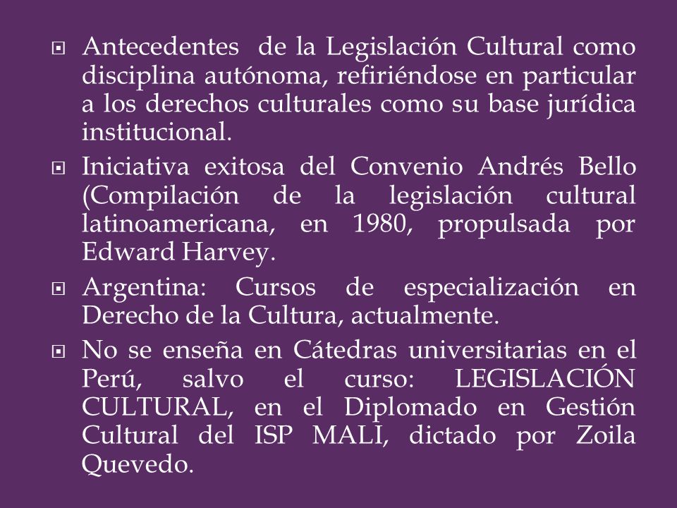 Antecedentes de la Legislación Cultural como disciplina autónoma, refiriéndose en particular a los derechos culturales como su base jurídica institucional.