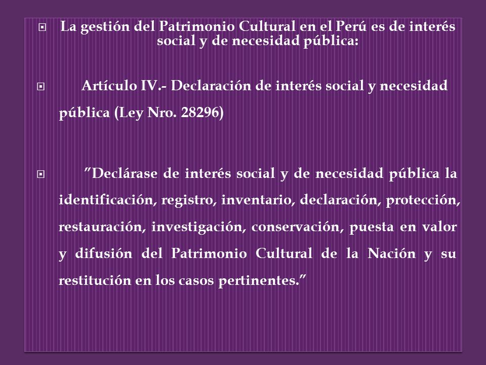 La gestión del Patrimonio Cultural en el Perú es de interés social y de necesidad pública: