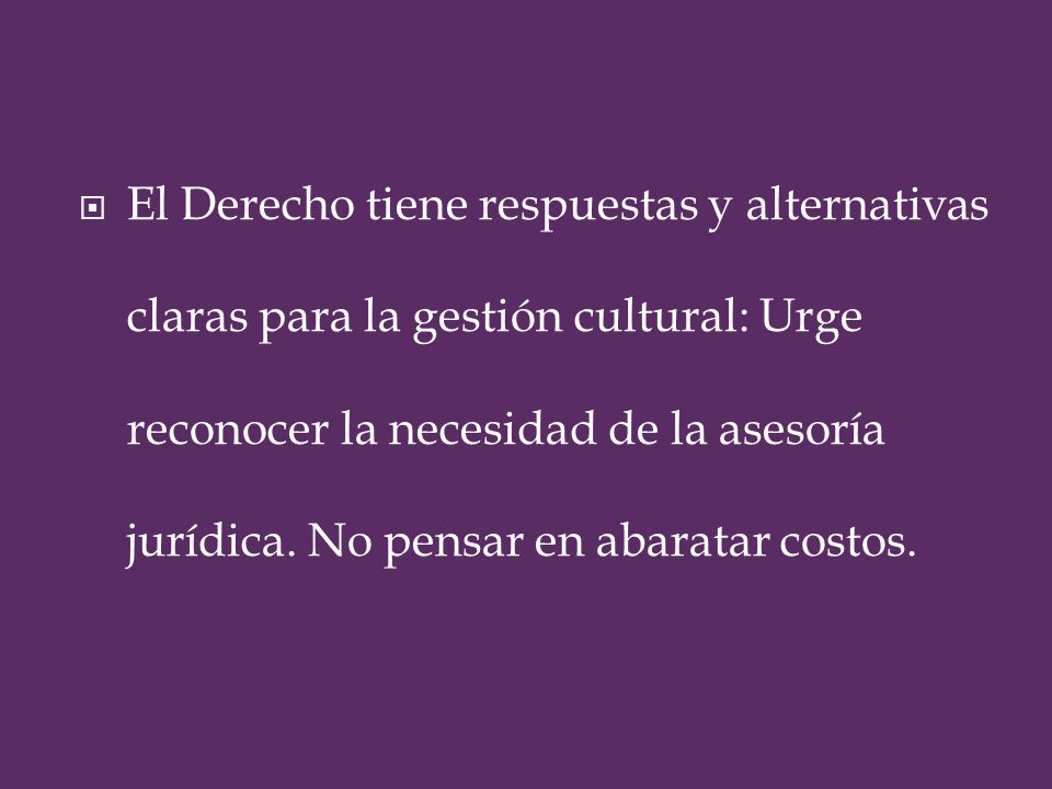 El Derecho tiene respuestas y alternativas claras para la gestión cultural: Urge reconocer la necesidad de la asesoría jurídica.
