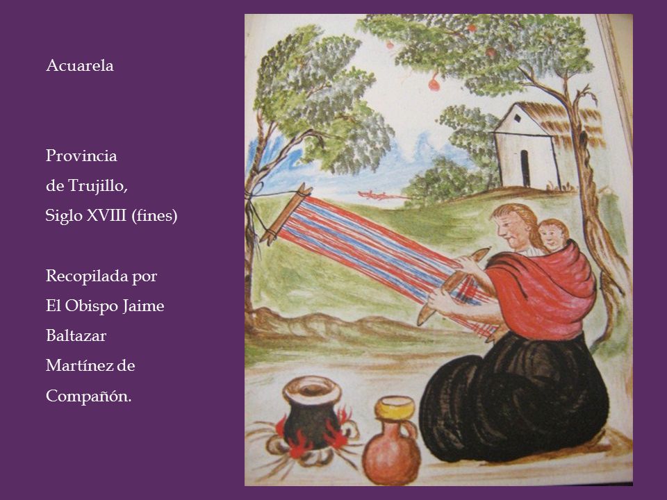 Acuarela Provincia. de Trujillo, Siglo XVIII (fines) Recopilada por.