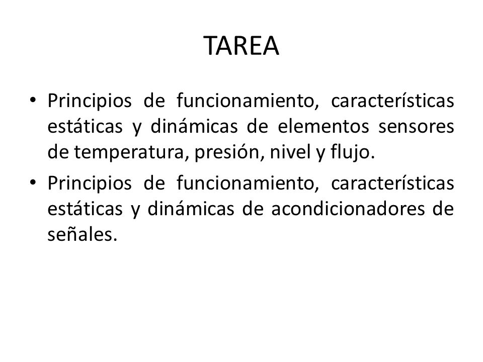TAREA Principios de funcionamiento, características estáticas y dinámicas de elementos sensores de temperatura, presión, nivel y flujo.