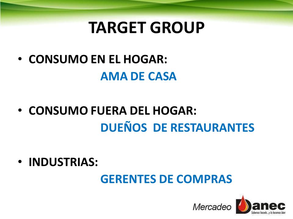 TARGET GROUP CONSUMO EN EL HOGAR: AMA DE CASA CONSUMO FUERA DEL HOGAR: