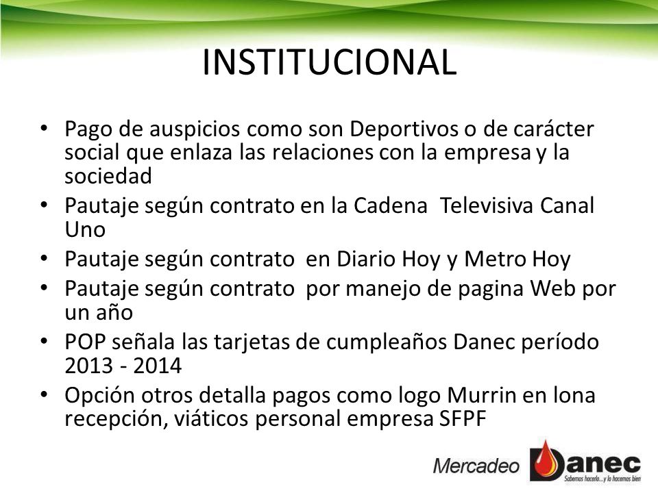 INSTITUCIONAL Pago de auspicios como son Deportivos o de carácter social que enlaza las relaciones con la empresa y la sociedad.