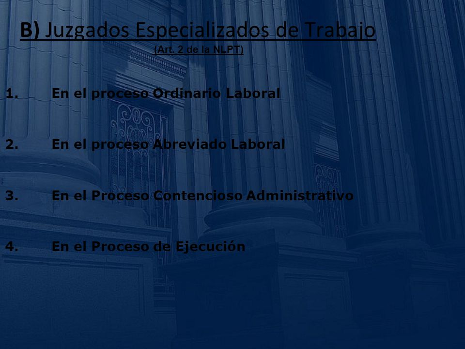 B) Juzgados Especializados de Trabajo (Art. 2 de la NLPT)