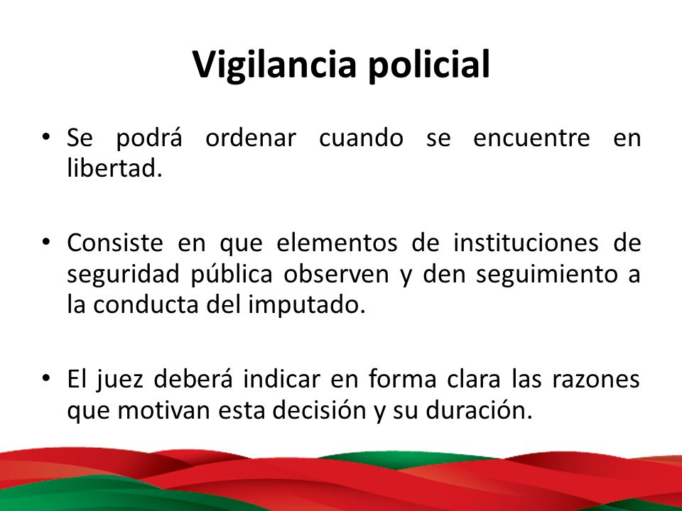Vigilancia policial Se podrá ordenar cuando se encuentre en libertad.