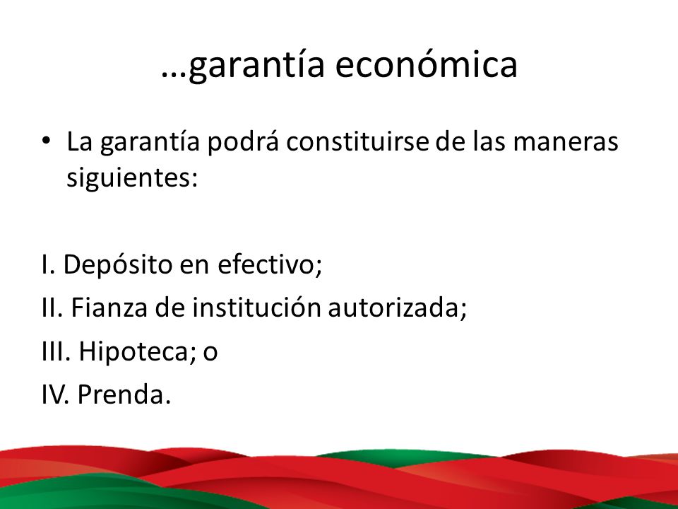 …garantía económica La garantía podrá constituirse de las maneras siguientes: I. Depósito en efectivo;
