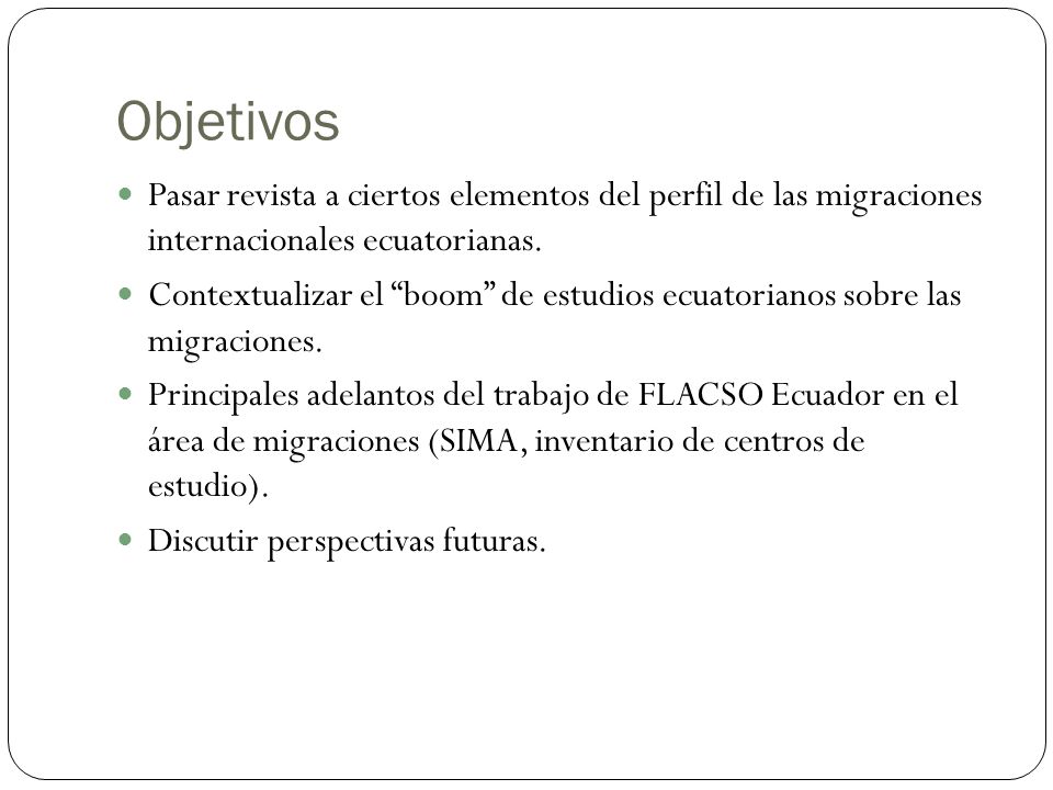 Objetivos Pasar revista a ciertos elementos del perfil de las migraciones internacionales ecuatorianas.