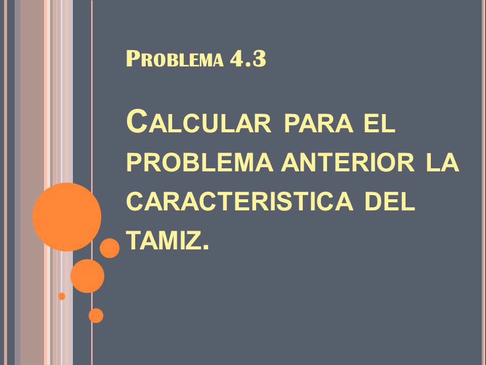 Problema 4.3 Calcular para el problema anterior la caracteristica del tamiz.