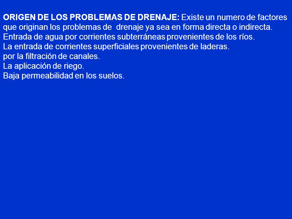 ORIGEN DE LOS PROBLEMAS DE DRENAJE: Existe un numero de factores que originan los problemas de drenaje ya sea en forma directa o indirecta.