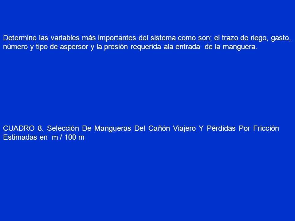 Determine las variables más importantes del sistema como son; el trazo de riego, gasto, número y tipo de aspersor y la presión requerida ala entrada de la manguera.