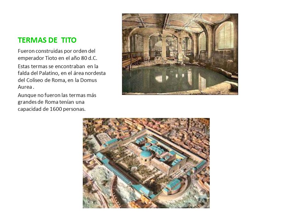 TERMAS DE TITO Fueron construidas por orden del emperador Tioto en el año 80 d.C.