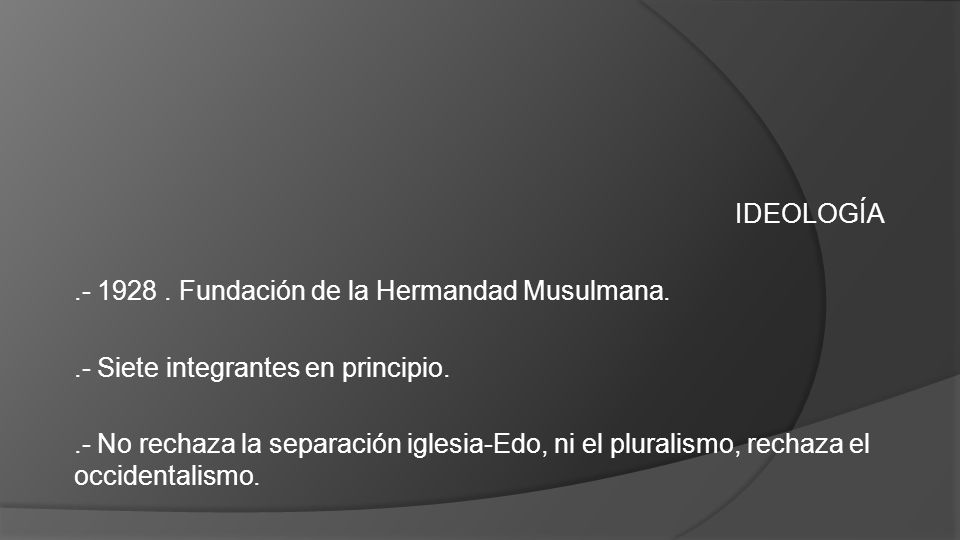 IDEOLOGÍA Fundación de la Hermandad Musulmana. .- Siete integrantes en principio.