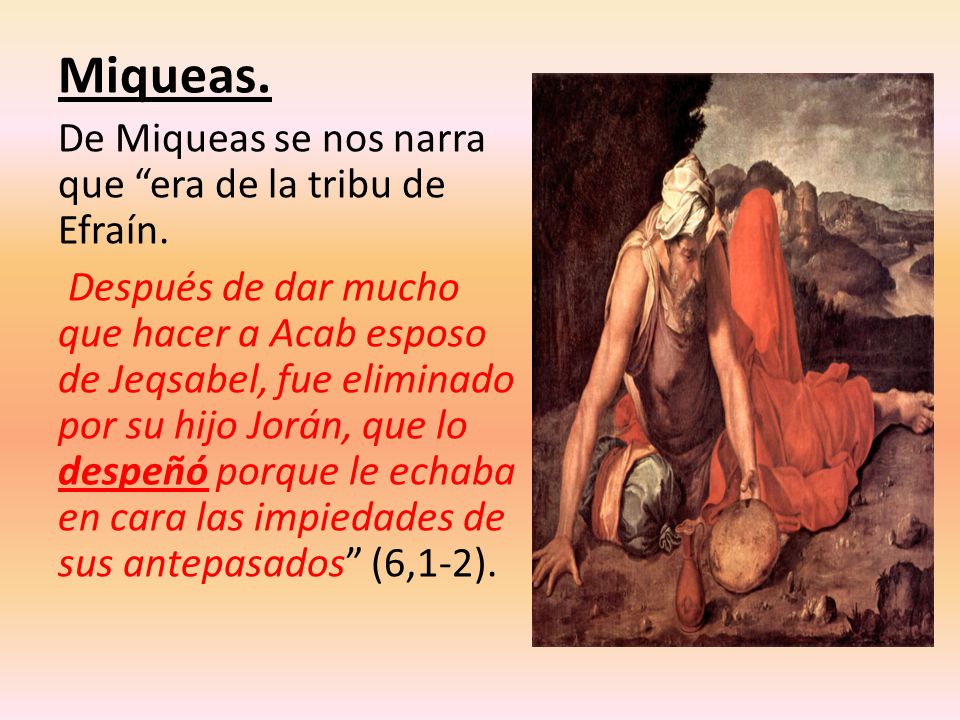 Miqueas. De Miqueas se nos narra que era de la tribu de Efraín.