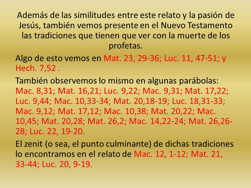 Además de las similitudes entre este relato y la pasión de Jesús, también vemos presente en el Nuevo Testamento las tradiciones que tienen que ver con la muerte de los profetas.