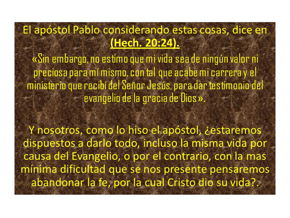 El apóstol Pablo considerando estas cosas, dice en (Hech. 20:24).