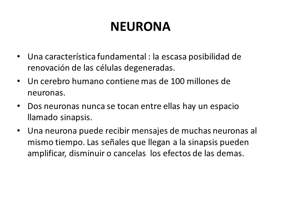 NEURONA Una característica fundamental : la escasa posibilidad de renovación de las células degeneradas.