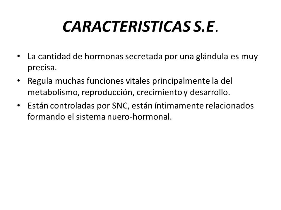CARACTERISTICAS S.E. La cantidad de hormonas secretada por una glándula es muy precisa.