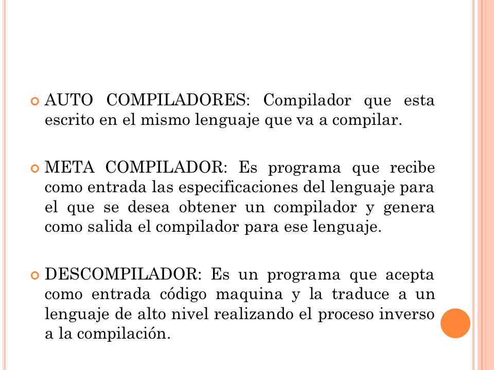 AUTO COMPILADORES: Compilador que esta escrito en el mismo lenguaje que va a compilar.
