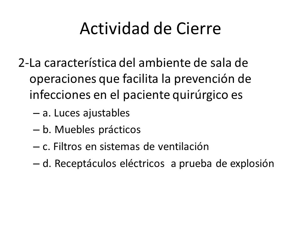 Actividad de Cierre 2-La característica del ambiente de sala de operaciones que facilita la prevención de infecciones en el paciente quirúrgico es.