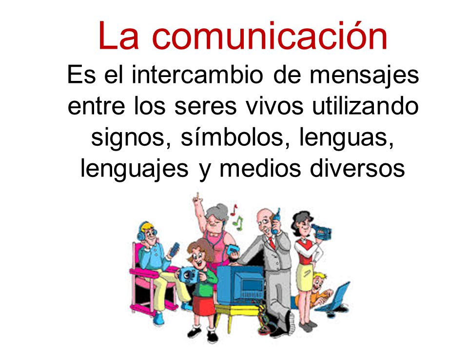 La comunicación Es el intercambio de mensajes entre los seres vivos utilizando signos, símbolos, lenguas, lenguajes y medios diversos.