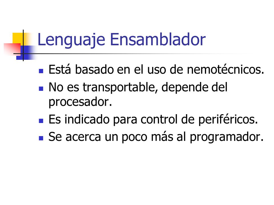 Lenguaje Ensamblador Está basado en el uso de nemotécnicos.