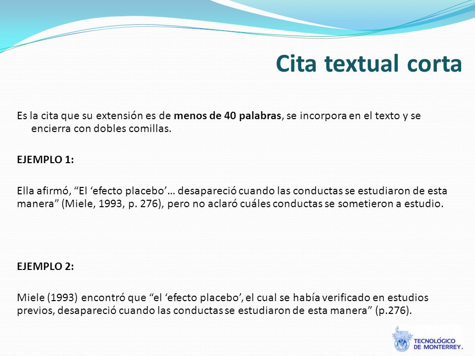 Cita textual corta Es la cita que su extensión es de menos de 40 palabras, se incorpora en el texto y se encierra con dobles comillas.