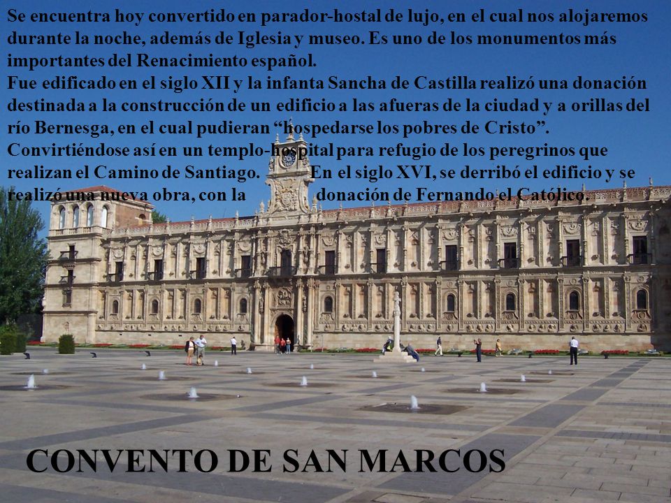 Se encuentra hoy convertido en parador-hostal de lujo, en el cual nos alojaremos durante la noche, además de Iglesia y museo. Es uno de los monumentos más importantes del Renacimiento español.