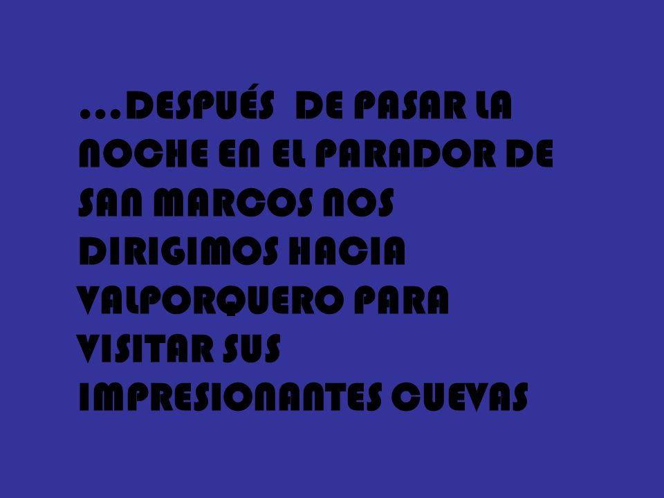 …DESPUÉS DE PASAR LA NOCHE EN EL PARADOR DE SAN MARCOS NOS DIRIGIMOS HACIA VALPORQUERO PARA VISITAR SUS IMPRESIONANTES CUEVAS
