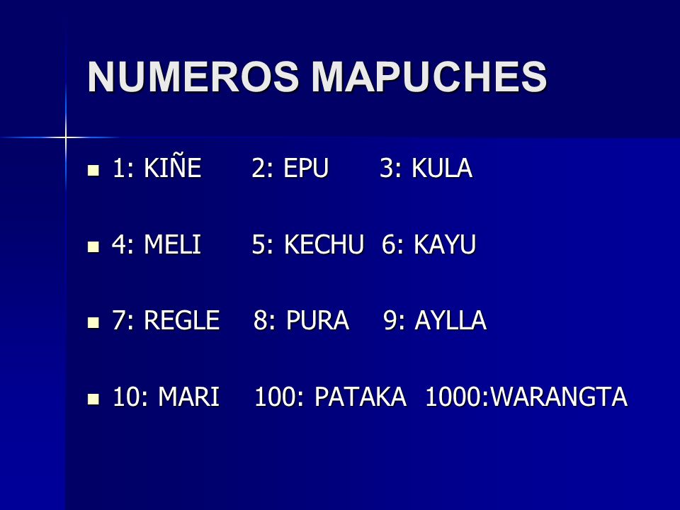 NUMEROS MAPUCHES 1: KIÑE 2: EPU 3: KULA 4: MELI 5: KECHU 6: KAYU