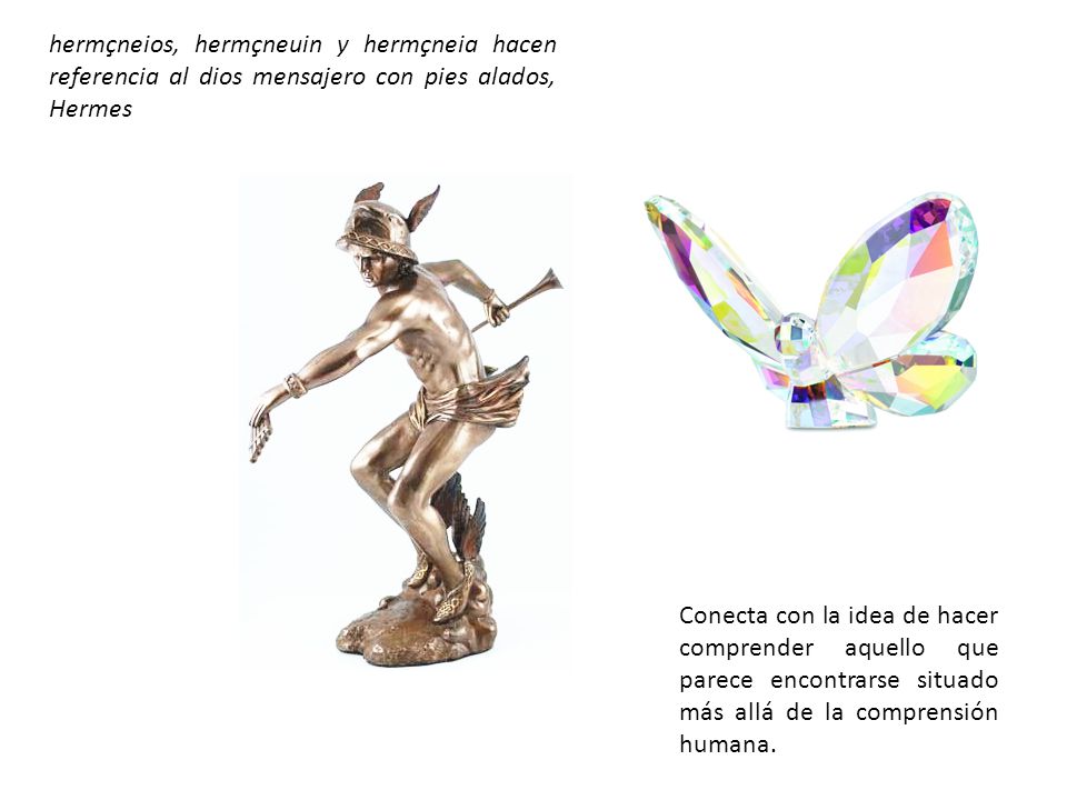 hermçneios, hermçneuin y hermçneia hacen referencia al dios mensajero con pies alados, Hermes